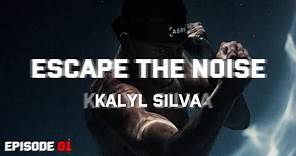 ESCAPE THE NOISE - EPISODE 01 - KALYL SILVA