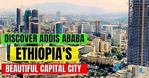 Discover Addis Ababa - The Rising Mega City in East Africa