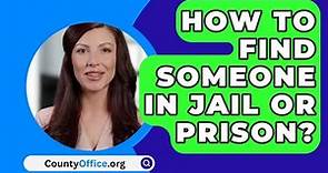 How To Find Someone In Jail Or Prison? - CountyOffice.org