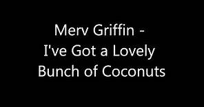 Merv Griffin - I've Got a Lovely Bunch of Coconuts