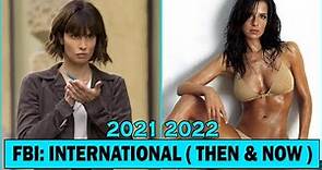 FBI: International CAST (THEN AND NOW 2022) !