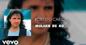 Roberto Carlos - Mulher de 40 (Áudio Oficial)