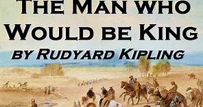 The Man Who Would Be King - FULL Audio Book - by Rudyard Kipling - Classic Adventure Fiction
