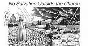 Invincible Ignorance (p1); What is it and Does it Save? Outside the Catholic Church no Salvation p9