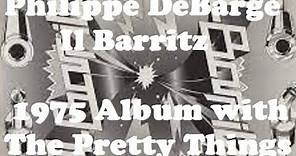 Philippe DeBarge & The Pretty Things - Il Barritz (1975 album) w/Wally Waller, Pete Tolson, Phil May