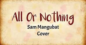 All Or Nothing - Sam Mangubat (Lyrics Video)