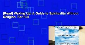 [Read] Waking Up: A Guide to Spirituality Without Religion For Full