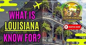 What Is Louisiana Known For? - Traveling Kangaroo