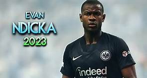 Evan N'Dicka 2023 💪🏿 Defensive Skills & Tackles ► EINTRACHT FRANKFURT