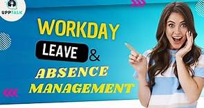 Workday Leave and Absence Management Tutorial | Leave & Absence Management Course Videos | Upptalk