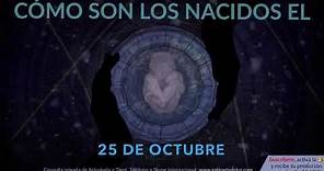 Cómo son los NACIDOS el 25 de Octubre?