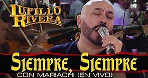 SIEMPRE, SIEMPRE | Lupillo Rivera con MARIACHI (En VIVO)​