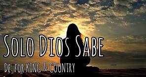 for KING & COUNTRY - Solo Dios Sabe (God Only Knows) (feat. Miel San Marcos) Letra