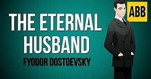 THE ETERNAL HUSBAND: Fyodor Dostoevsky - FULL AudioBook
