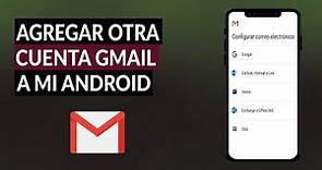 ¿Cómo Agregar Otra Cuenta de Gmail a mi Celular iPhone o Android?