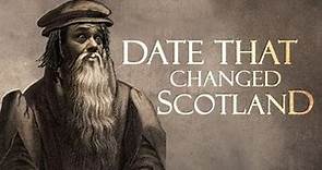 DATE THAT CHANGED SCOTLAND: John Knox and The Presbyterian reformation