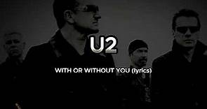 U2 - WITH OR WITHOUT YOU lyrics HD