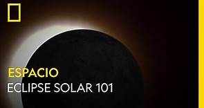 Eclipse Solar 101 | NATIONAL GEOGRAPHIC ESPAÑA