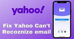 Fix Yahoo Can't Recognize My Email Error | Yahoo Login Problem 2021