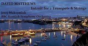 David Matthews: Introit for 2 Trumpets & Strings [Maksymiuk-BBC SSO]