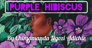 Purple Hibiscus by Chimamanda Ngozi Adichie|| Summary and symbols #englishliterature #english