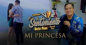 Mi Princesa - Beto Ríos, Voz y Sentimiento Vídeo Clip Oficial 2023