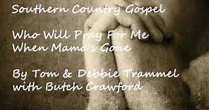 Who Will Pray For Me When Mama's Gone by Tom & Debbie Trammel - Christian Gospel Country Music