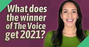 What does the winner of The Voice get 2021?