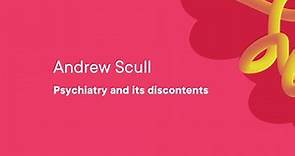 Andrew Scull – Psychiatry and its discontents