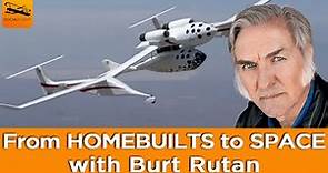 From HOMEBUILTS to SPACE with Burt Rutan, Legendary Aircraft Designer