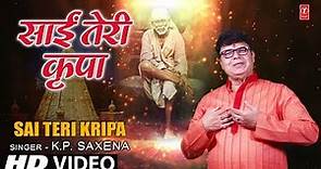 साईं तेरी कृपा I Sai Teri Kripa I Sai Bhajan I K.P. SAXENA I New Latest Full HD Video Song