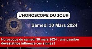 Horoscope du samedi 30 mars 2024 : une passion dévastatrice influence ces signes !
