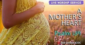 A Mother's Heart | Psalm 139 | Psalms Sermon (Mothers Day Worship Service)