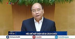 Thủ tướng Nguyễn Xuân Phúc: "Nếu để mất điện, một số đồng chí sẽ bị cách chức" | VTV24