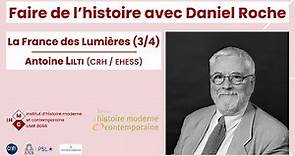 Faire de l'histoire avec Daniel Roche : La France des Lumières (3/4) – Antoine Lilti
