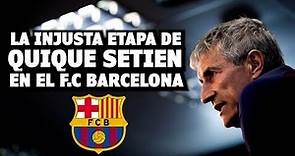 La Injustamente Criticada Etapa de Quique Setién en F.C Barcelona