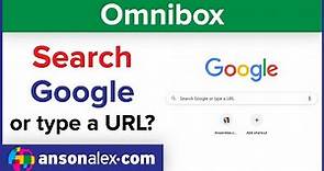 Search Google or Type a URL - Omnibox Explained
