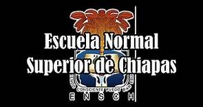 Escuela Normal Superior de Chiapas "ENSCH" !!!!... Edición 2018 ....!!!