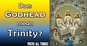 Does Godhead mean Trinity? - Prove All Things 4
