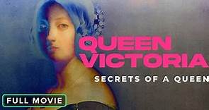 Queen Victoria: Secrets of a Queen | Full Movie