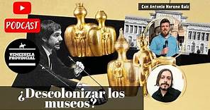 Podcast: ¿Descolonizar los museos? con Antonio Moreno Ruiz.