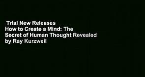 Trial New Releases How to Create a Mind: The Secret of Human Thought Revealed by Ray Kurzweil