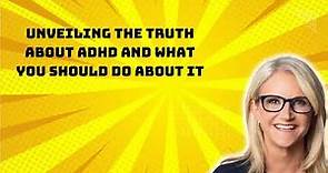Unveiling The Truth About ADHD and What You Should Do About it | Mel Robbins