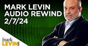 Mark Levin Audio Rewind - 2/7/24