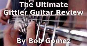 The Ultimate Gittler Guitar Review and Demo by Bob Gomez