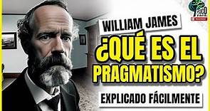 ¿Qué es el PRAGMATISMO? | 👨‍🏫 WILLIAM JAMES te lo explica FÁCILMENTE | Corrientes psicológicas
