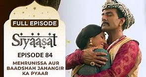 Siyaasat - Full Episode 84 | Mehrunissa Aur Baadshah Jahangir ka Pyaar |Mughal Empire Show #IsharaTV