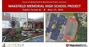WAKEFIELD MEMORIAL HIGH SCHOOL PROJECT - Public Forum #1 - May 17, 2021