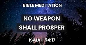Isaiah 54:17 - Bible Meditation - No Weapon Formed Against You Shall Prosper