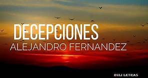 Decepciones - Alejandro Fernandez (Letra) (Lyrics)